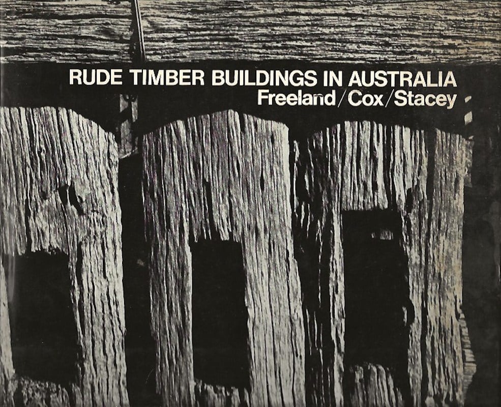 Rude Timber Buildings in Australia by Cox, Philip and John Freeland