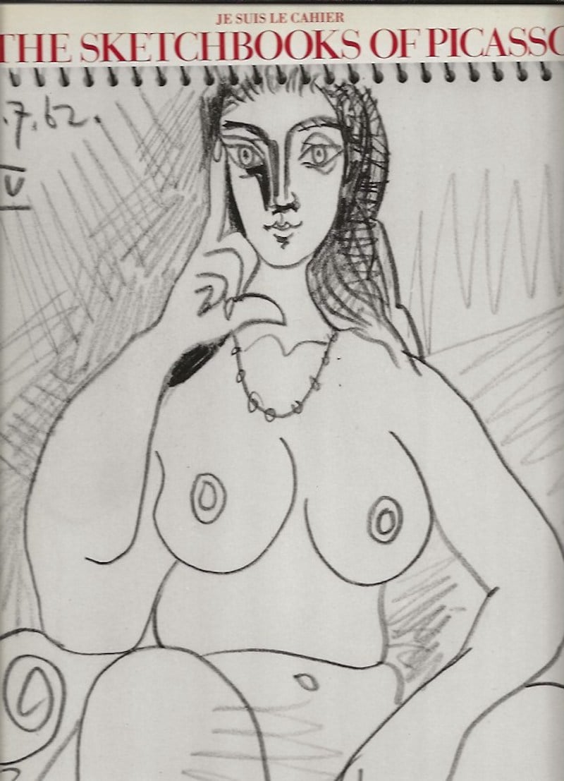 The Sketchbooks of Picasso / Je Suit Le Cahier by Picasso, Pablo