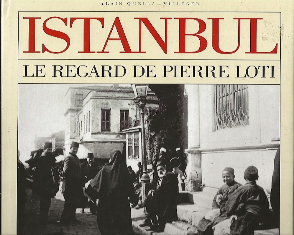 Istanbul - Le Regard de Pierre Loti by Quella- Villeger, Alain