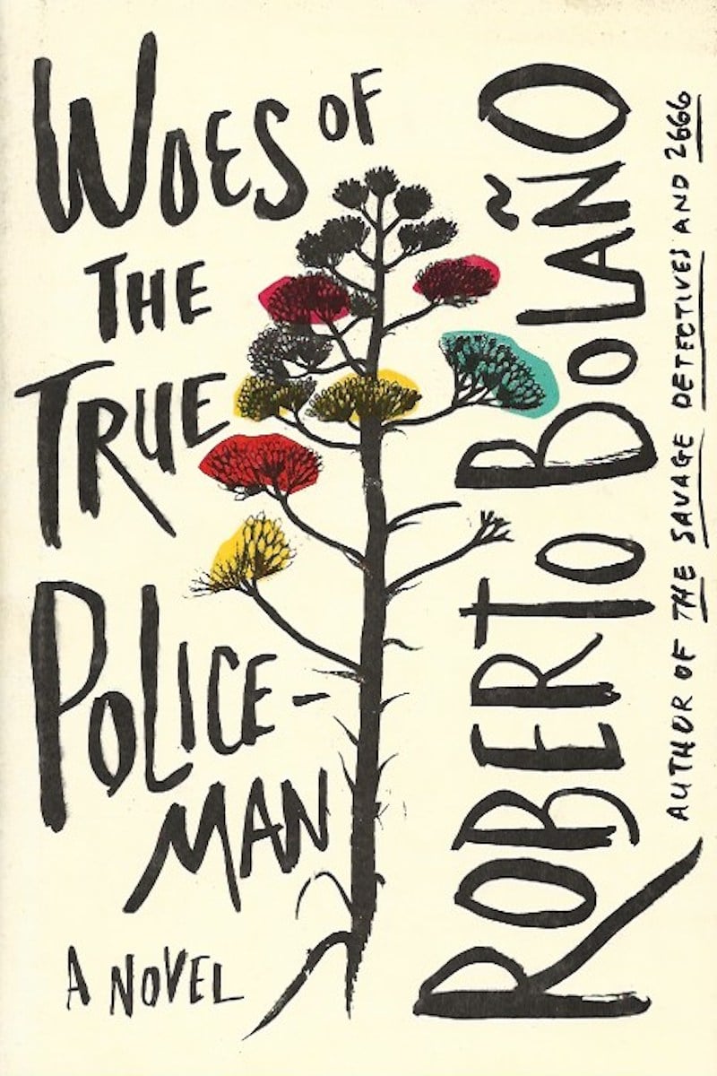 Woes of the True Policeman by Bolano, Roberto