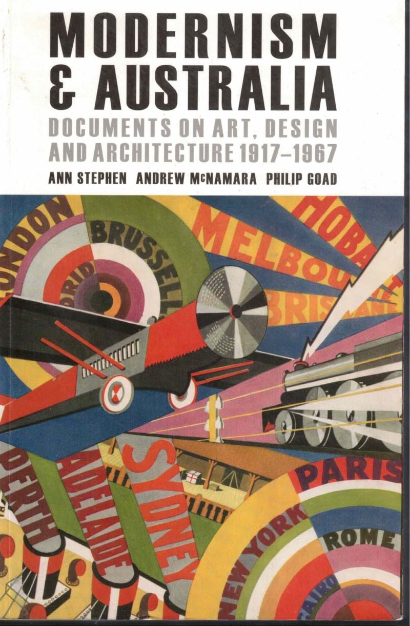 Modernism and Australia - Documents on Art, Design and Architecture 1917-1967 by Stephen, Ann, Andrew McNamara, and Philip Goad edit