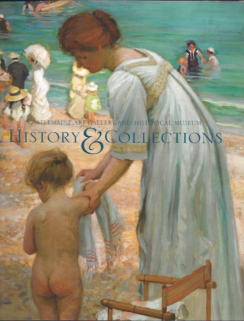 Castlemaine Art Gallery and Historical Museum: History and Collections by Hannon, Geoff edits