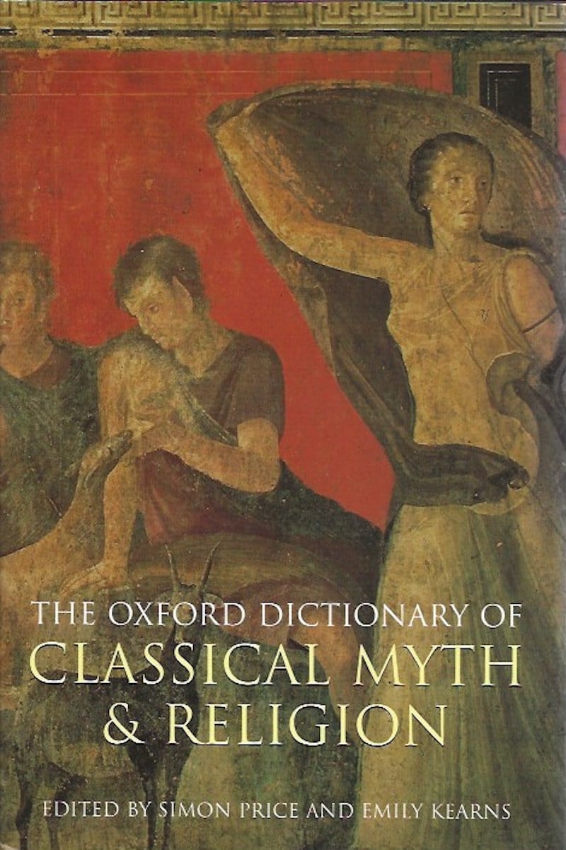 The Oxford Dictionary of Classical Myth and Religion by Price, Simon and Emily Kearns edit