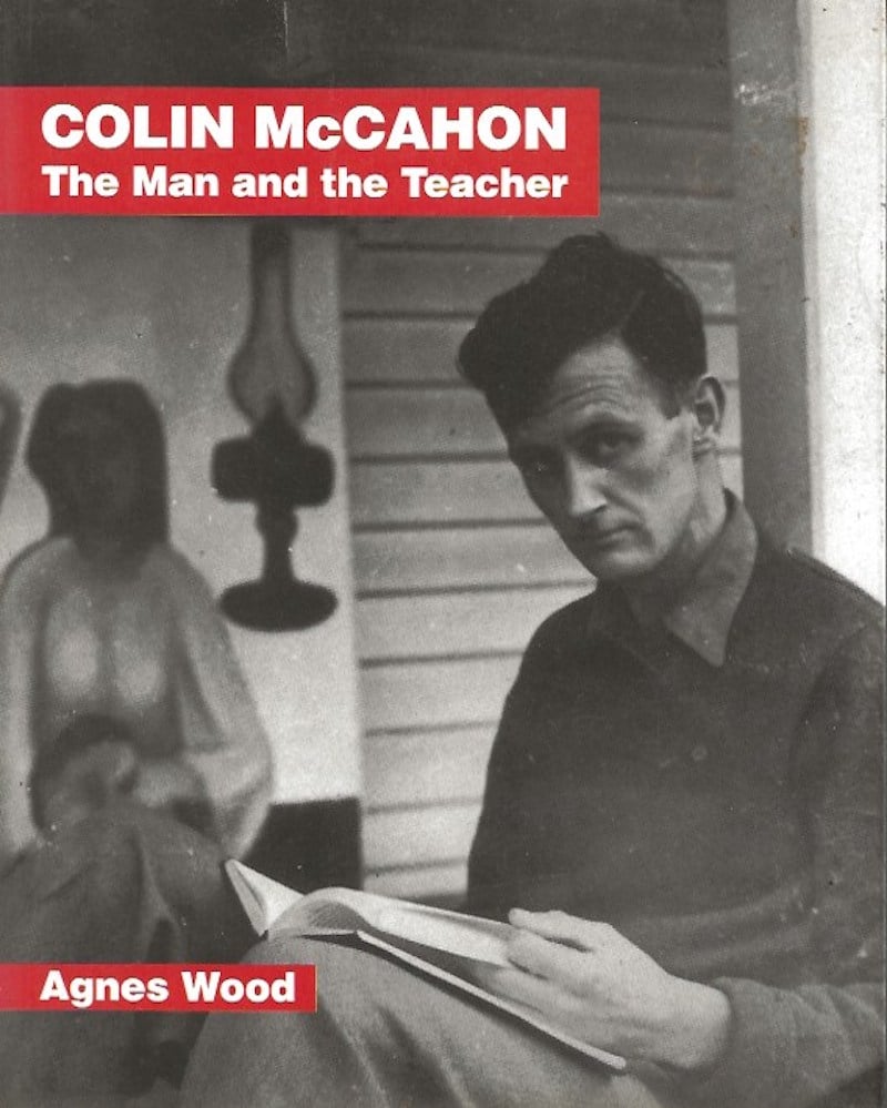 Colin McCahon - the Man and the Teacher by Wood, Agnes