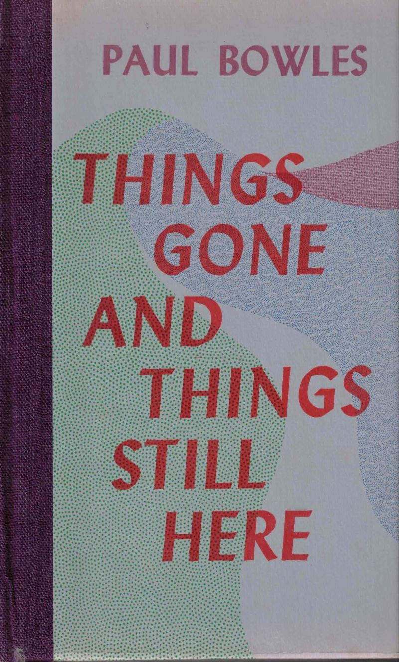 Things Gone and Things Still Here by Bowles, Paul