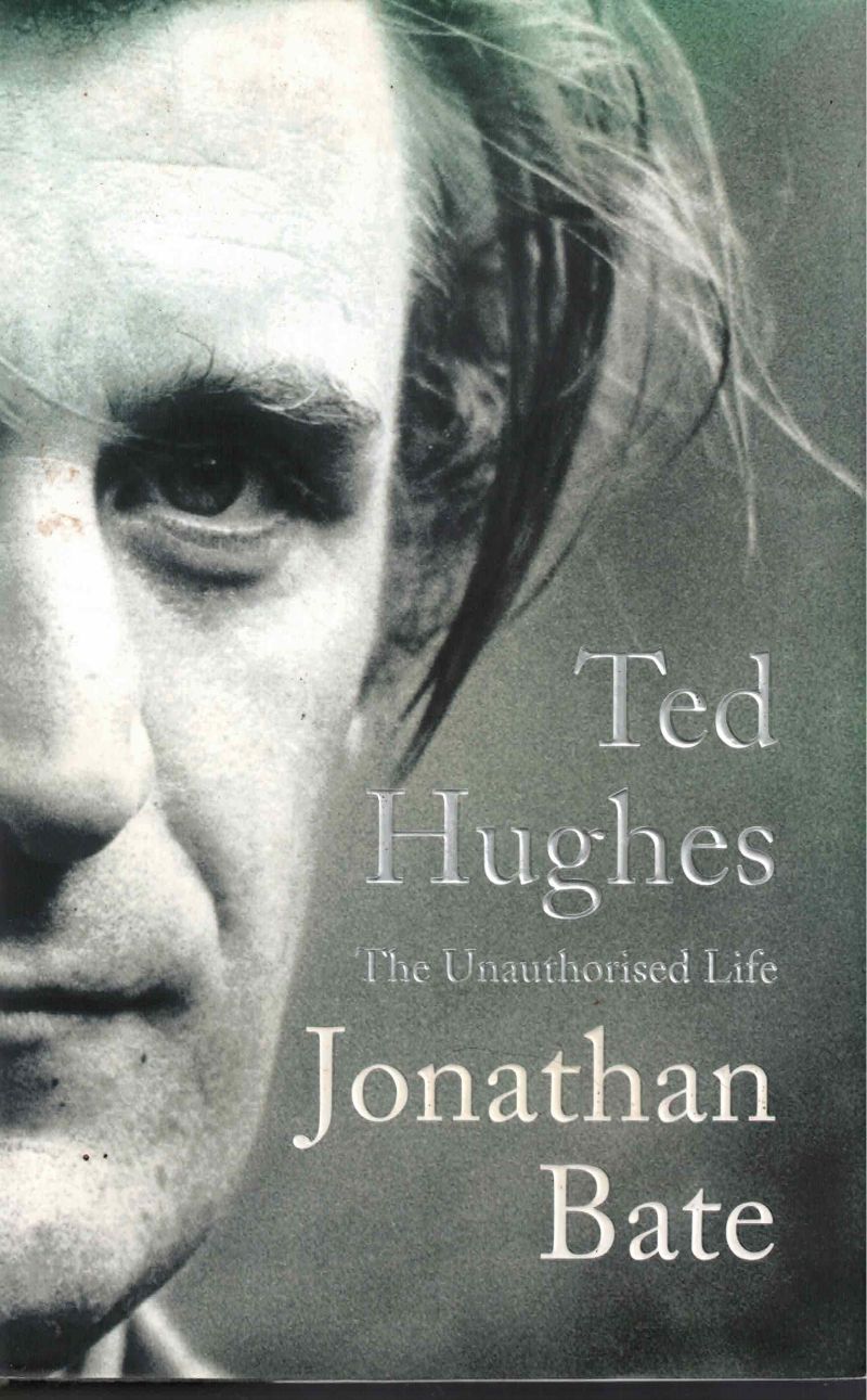 Ted Hughes - the Unauthorised Life by Bate, Jonathan