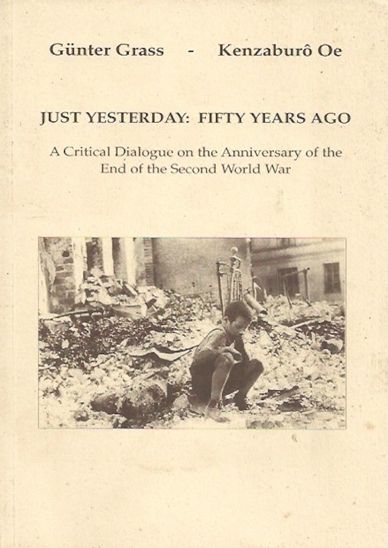 Just Yesterday: Fifty Years Ago by Grass, Gunter and Kenzaburo Oe