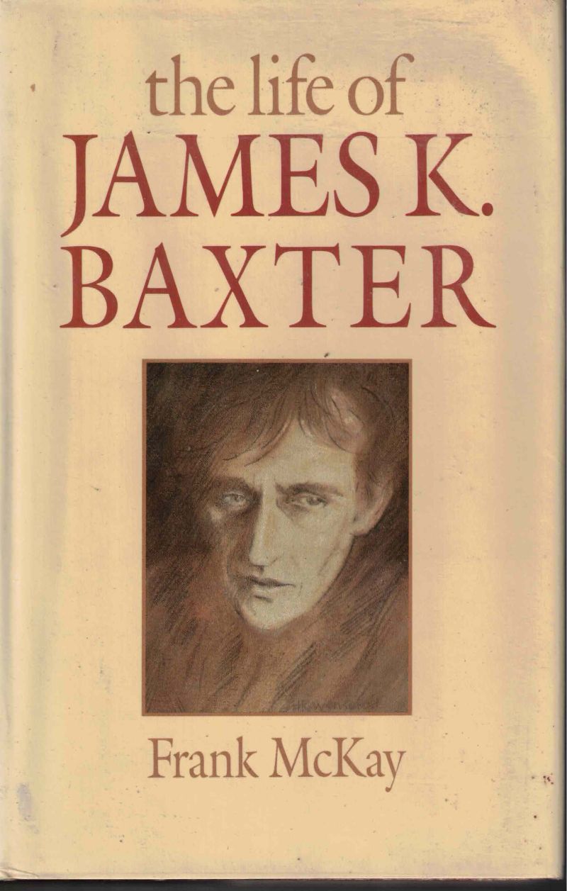 The Life of James K. Baxter by McKay, Frank