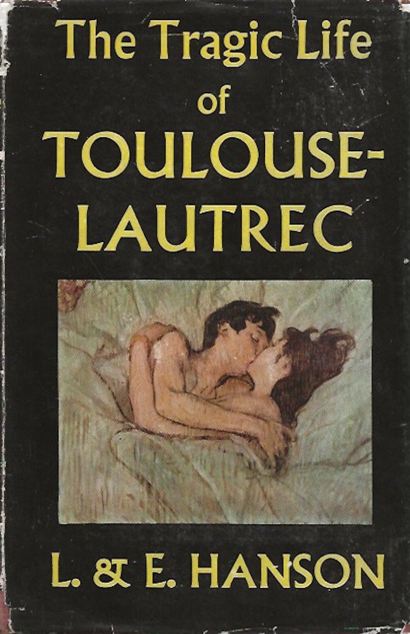 The Tragic Life of Toulouse-Lautrec 1864-1901 by Hanson, L. and E.