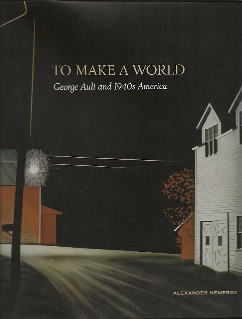 To Make a World - George Ault and 1940s America by Nemerov, Alexander