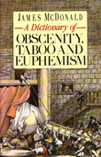 A Dictionary of Obscenity, Taboo and Euphemism by Mcdonald James