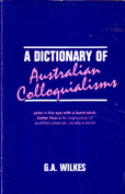 A Dictionary of Australian Colloquialisms by Wilkes G A