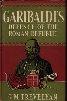 Garibaldis Defence of the Roman Republic by Trevelyan G M